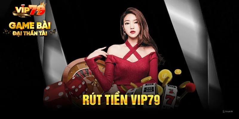 Các hình thức rút tiền Vip79 đang được hỗ trợ